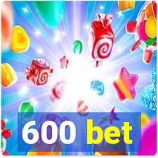 600 bet
