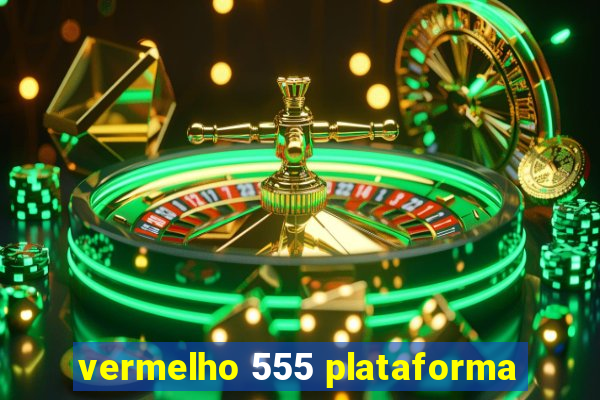 vermelho 555 plataforma
