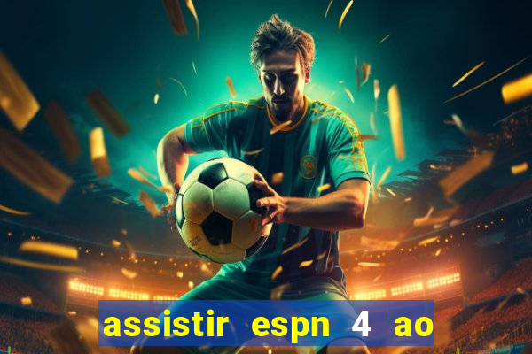 assistir espn 4 ao vivo grátis