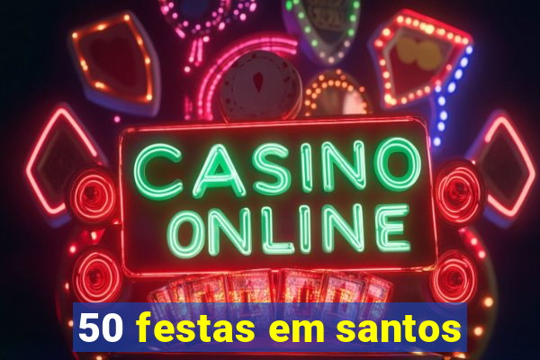 50 festas em santos