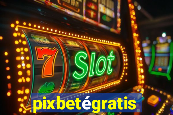 pixbetégratis