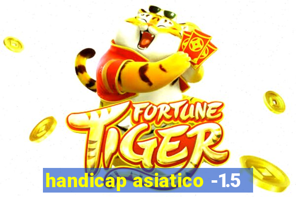 handicap asiatico -1.5