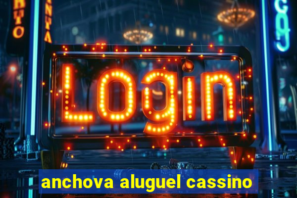 anchova aluguel cassino