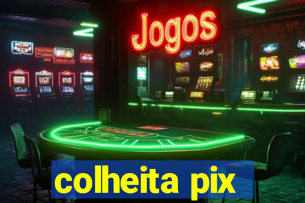 colheita pix