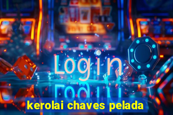 kerolai chaves pelada