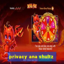 privacy ana shultz