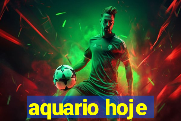 aquario hoje
