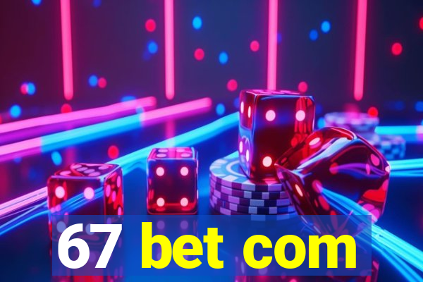 67 bet com