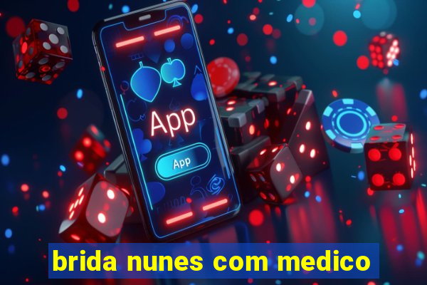 brida nunes com medico