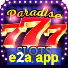 e2a app