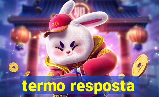 termo resposta