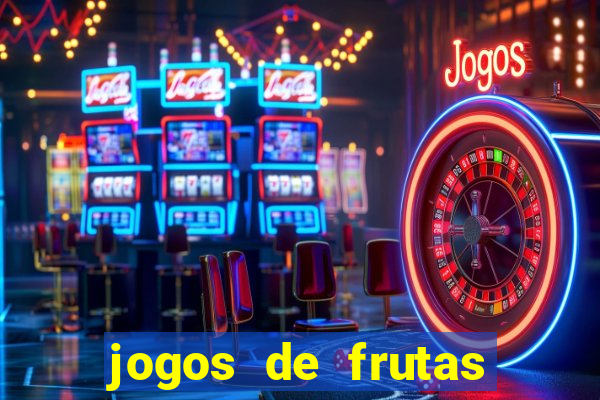 jogos de frutas para ganhar dinheiro