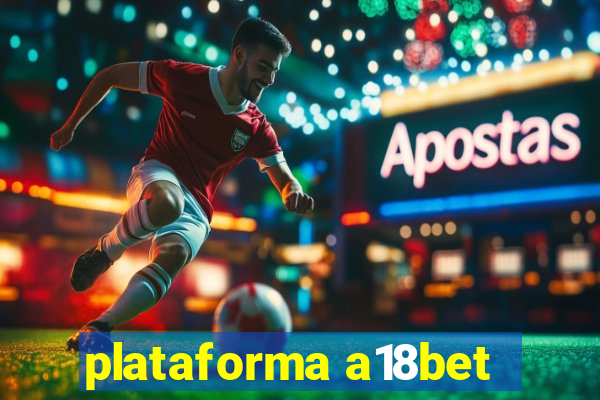 plataforma a18bet