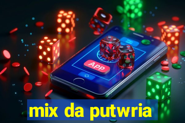 mix da putwria