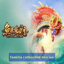 família rothschild teorias