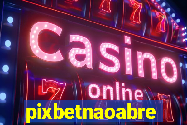 pixbetnaoabre