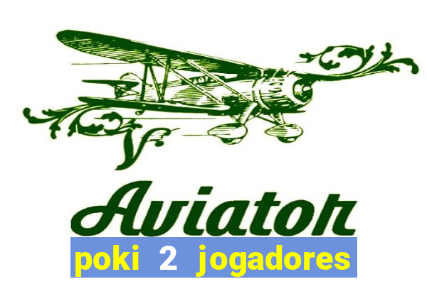 poki 2 jogadores fogo e água