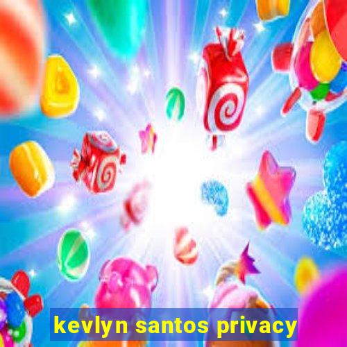 kevlyn santos privacy
