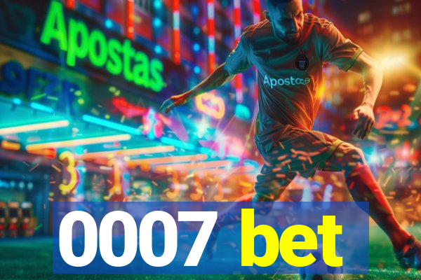 0007 bet
