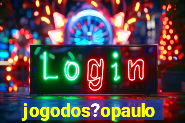 jogodos?opaulo