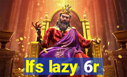 lfs lazy 6r