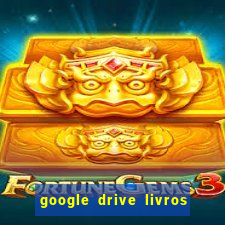 google drive livros pdf grátis