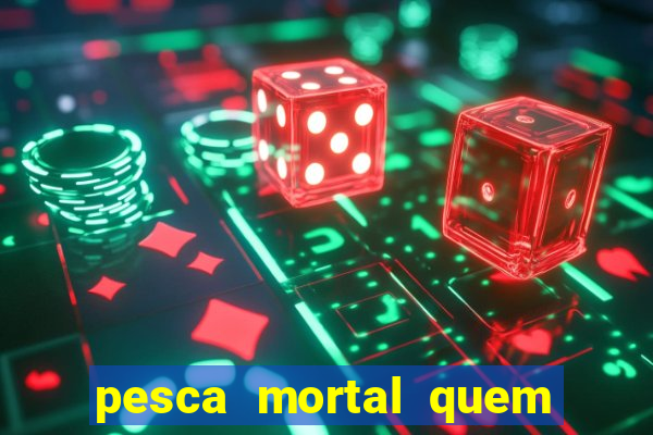 pesca mortal quem morreu gary