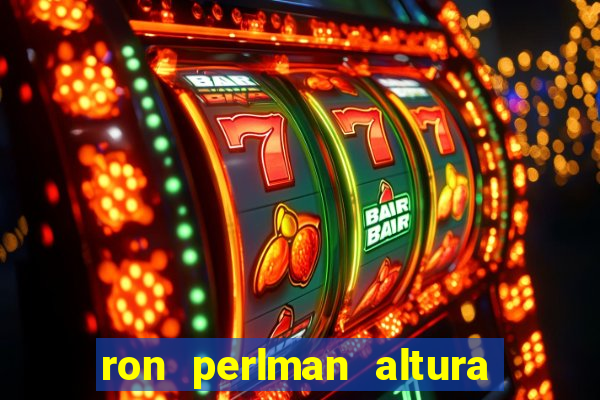 ron perlman altura e peso