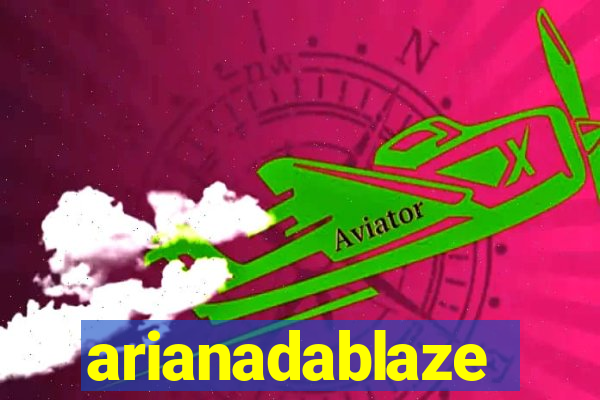 arianadablaze
