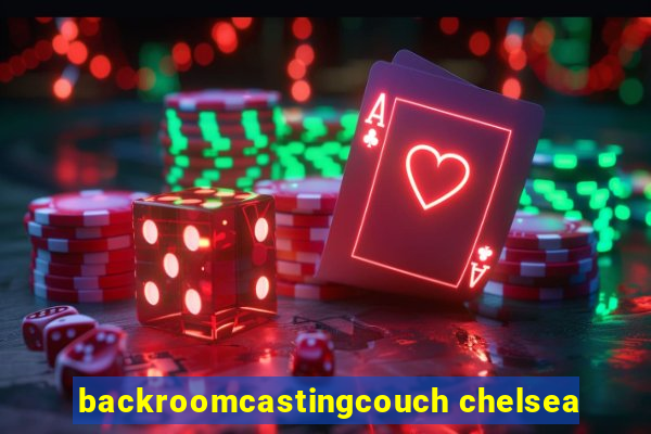 backroomcastingcouch chelsea