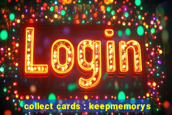 collect cards : keepmemorys
