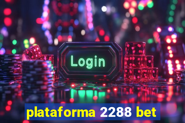plataforma 2288 bet