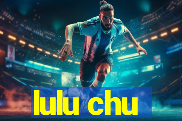 lulu chu