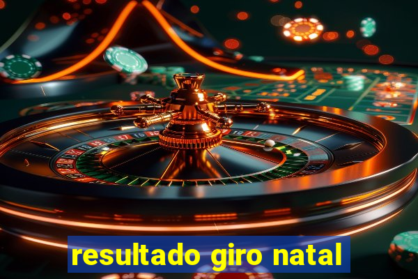 resultado giro natal