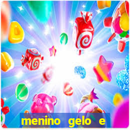 menino gelo e menina lava