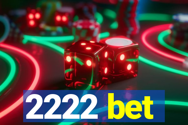2222 bet