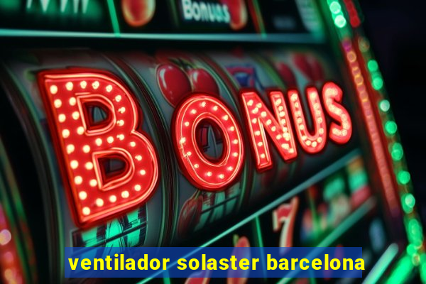 ventilador solaster barcelona