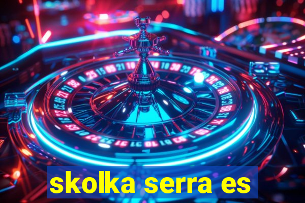 skolka serra es