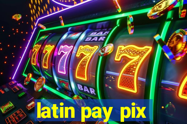 latin pay pix