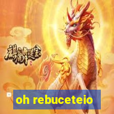 oh rebuceteio