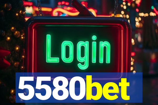 5580bet