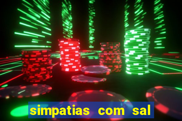 simpatias com sal grosso para afastar pessoas