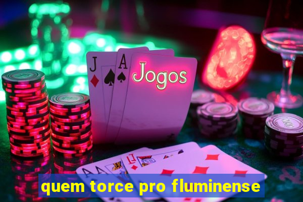 quem torce pro fluminense