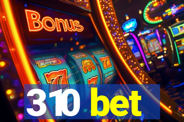 310 bet