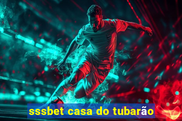sssbet casa do tubarão