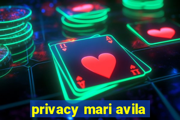 privacy mari avila