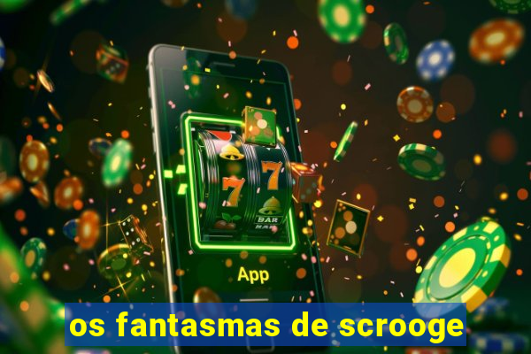 os fantasmas de scrooge
