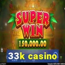 33k casino