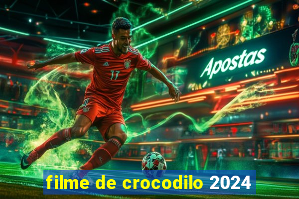 filme de crocodilo 2024
