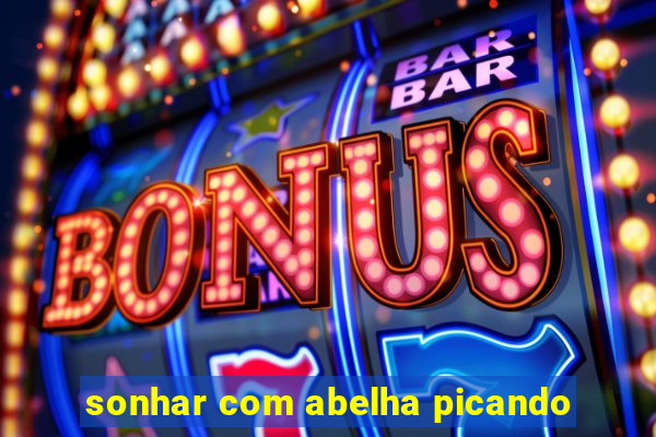 sonhar com abelha picando